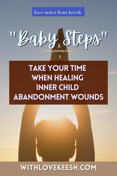 "Baby Steps" Take your time when healing inner child abandonment wounds