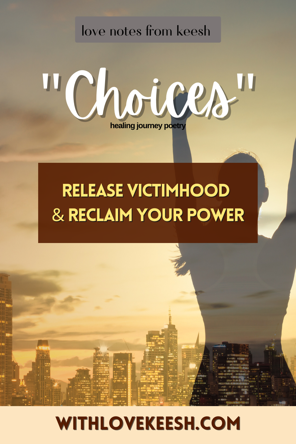 "Choices" Release victimhood and reclaim your power