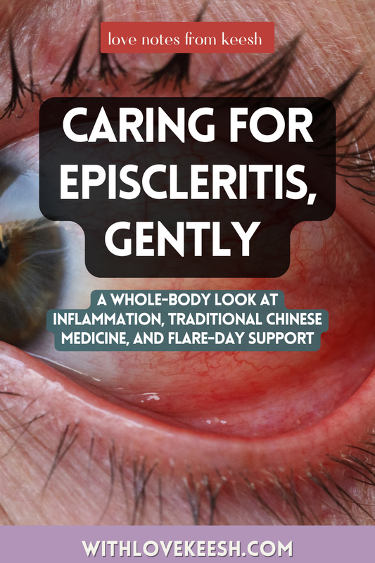 Caring for Episcleritis, Gently — A Whole-Body Look at Inflammation, Traditional Chinese Medicine, and Flare-Day Support