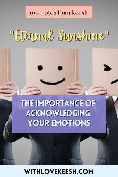 "Eternal Sunshine" The importance of acknowledging your emotions
