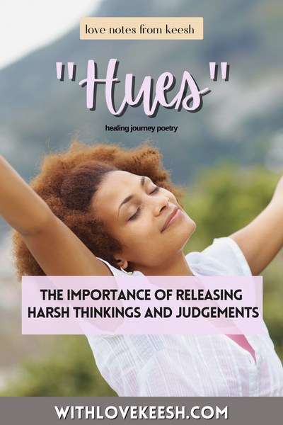 "Hues" The importance of releasing harsh thinkings and judgements