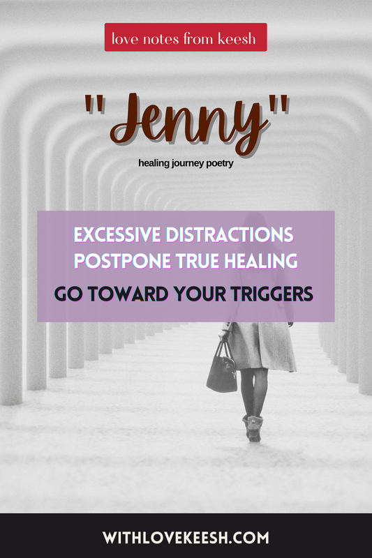 "Jenny" Excessive distractions postpone true healing, go toward your triggers