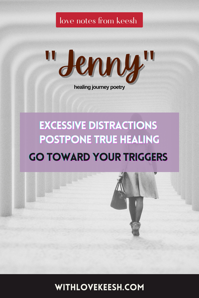 "Jenny" Excessive distractions postpone true healing, go toward your triggers