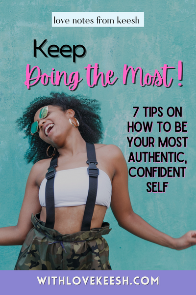 Keep Doing the Most! 7 Tips on How to be Your Most Authentic, Confident Self