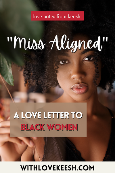 "Miss Aligned" A love letter to Black women