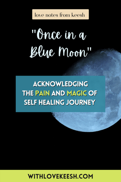 "Once in a Blue Moon" Acknowledging the pain and magic of self healing journey