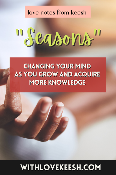 "Seasons" Changing your mind about things as you grow and acquire more knowledge