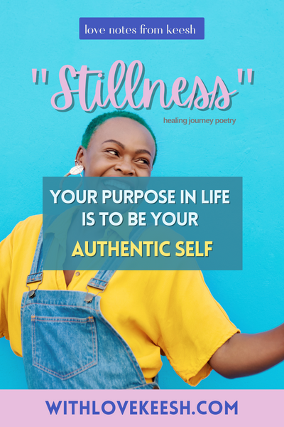 "Stillness" Your purpose in life is to be your authentic self