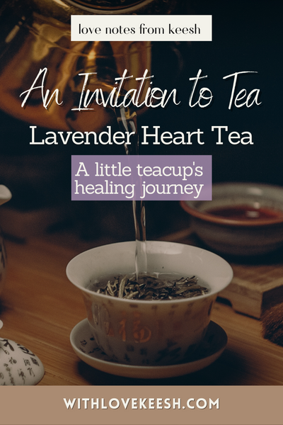 An Invitation to Tea: Lavender Heart Tea, A little teacup's healing journey