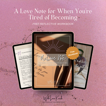 Load image into Gallery viewer, A Love Note for When You’re Tired of Becoming- Free Reflective Workbook
