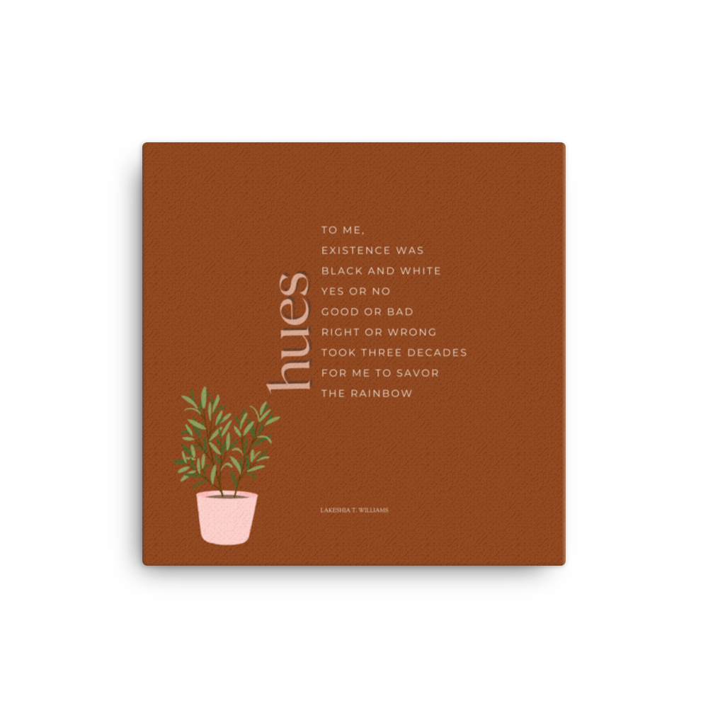 Original poetry created to inspire you to live your authentic truth! Beautiful designs and colors. Looking to add a little flair to your room or office? Look no further - this canvas print has a vivid, fade-resistant print that you're bound to fall in love with.